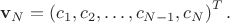 $$\mathbf{v}_N = \left(c_1,c_2,\ldots,c_{N-1},c_N\right)^{T}.$$