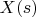 $X(s)