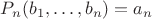 $P_n(b_1,\dots,b_n)=a_n$