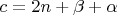 $c=2n+\beta+\alpha$