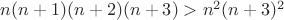$n(n+1)(n+2)(n+3)>n^2(n+3)^2$ $n(n+1)(n+2)(n+3)>n^2(n+3)^2$