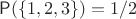 $\mathsf P(\{1, 2, 3\}) = 1/2$
