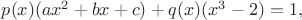 $p(x)(ax^2+bx+c)+q(x)(x^3-2)=1,$