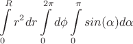 $$\int\limits_0^R r^2 dr \int\limits_0^{2\pi} d\phi \int\limits_0^{\pi} sin(\alpha) d\alpha$$