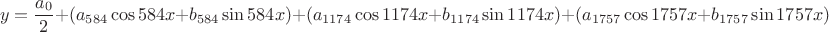 $$y=\frac{a_0}{2}+(a_{584}\cos584x+b_{584}\sin584x)+(a_{1174}\cos1174x+b_{1174}\sin1174x)+(a_{1757}\cos1757x+b_{1757}\sin1757x)$$