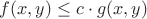 $f(x,y) \leq c \cdot g(x, y)$