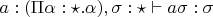 $a:(\Pi \alpha : \star. \alpha), \sigma:\star \vdash a\sigma : \sigma$