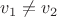 $v_1 \not = v_2$