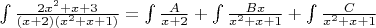 $\int \frac {2x^2+x+3}{(x+2)(x^2+x+1)}
= \int \frac {A}{x+2} + \int \frac {Bx}{x^2+x+1} + \int \frac {C} {x^2+x+1}
$