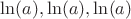 $\ln(a),\ln(a),\ln(a)$