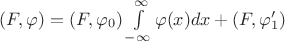 $ (F, \varphi) = (F, \varphi_0) \int\limits_{-\infty}^{\infty} \varphi (x) dx + (F, \varphi_1 ') $ $ (F, \varphi) = (F, \varphi_0) \int\limits_{-\infty}^{\infty} \varphi (x) dx + (F, \varphi_1 ') $