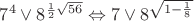 $7^4\vee 8^{\frac{1}{2}\sqrt{56}}\Leftrightarrow 7\vee 8^{\sqrt{1-\frac{1}{8}}}$