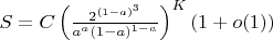 $S = C\left (\frac {2^{(1-a)^3}}{a^a(1-a)^{1-a}}\right )^K(1+o(1))$