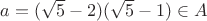 $a=(\sqrt{5}-2)(\sqrt{5}-1) \in A$