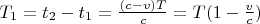 $T_1=t_2-t_1=\frac{(c-v)T}{c}=T(1-\frac vc)$