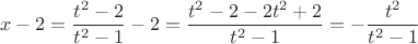 $$ x-2 = \dfrac {t^2-2}{t^2-1} -2 =  \dfrac {t^2-2 -2t^2+2}{t^2-1} = -\dfrac {t^2}{t^2-1} $$