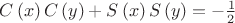 $\[
C\left( x \right)C\left( y \right) + S\left( x \right)S\left( y \right) =  - \frac{1}{2}
\]$