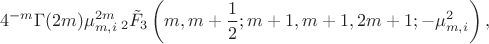 $$
4^{-m} \Gamma (2 m) \mu_{m,i}^{2 m} \, _2\tilde{F}_3\left(m,m+\frac{1}{2};m+1,m+1,2 m+1;-\mu_{m,i}^2\right),
$$