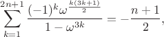 $$\sum_{k=1}^{2n+1}\frac{(-1)^k\omega^{\frac{k(3k+1)}{2}}}{1-\omega^{3k}}=-\frac{n+1}{2},$$
