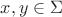 $x, y \in  \Sigma$