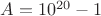 $A=10^{20}-1$