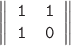 $$\left\|\begin{array}{cc}\mathtt{1}&\mathtt{1}\\\mathtt{1}&\mathtt{0}\end{array}\right\|$$