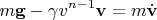 $$
m \mathbf g - \gamma v^{n-1} \mathbf v = m \dot{\mathbf v}
$$