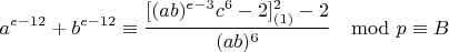 $$a^{e-12}+b^{e-12}\equiv \frac{[(ab)^{e-3}c^6-2]^2_{(1)}-2}{(ab)^6}\mod p\equiv B$$