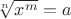 $\sqrt[n]{x^m} = a$