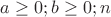 $a \geq 0; b \geq 0; n$