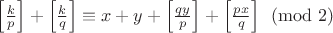 $\left[\frac{k}{p}\right]+\left[\frac{k}{q}\right]\equiv x+y+\left[\frac{qy}{p}\right]+\left[\frac{px}{q}\right]\pmod 2$