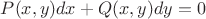 $P(x,y)dx+Q(x,y)dy=0$