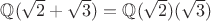 $\mathbb Q(\sqrt2+\sqrt3)=\mathbb Q(\sqrt2)(\sqrt3)$