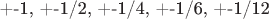 +-1, +-1/2, +-1/4, +-1/6, +-1/12