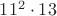 $11^2 \cdot 13$