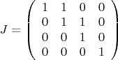 $J=\left( \begin{array}{cccc} 1&1&0&0\\0&1&1&0\\ 0&0&1&0\\ 0&0&0&1\end{array}\right) $
