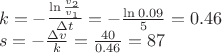$\[\begin{array}{l}
k =  - \frac{{\ln \frac{{{v_2}}}{{{v_1}}}}}{{\Delta t}} =  - \frac{{\ln 0.09}}{5} = 0.46\\
s =  - \frac{{\Delta v}}{k} = \frac{{40}}{{0.46}} = 87
\end{array}\]$