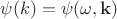 $\psi(k)=\psi(\omega, \mathbf{k})$