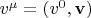 $v^\mu=(v^0,\mathbf{v})$