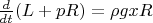 $\frac d {dt} (L+pR)=\rho g x R$