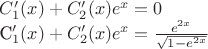 $C_1'(x)+C_2'(x)e^{x}=0

C_1'(x)+C_2'(x)e^{x}=\frac{e^{2x}}{\sqrt{1-e^{2x}}}$