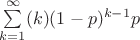 $\sum\limits_{k=1}^{\infty}(k)(1-p)^{k-1}p$