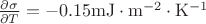 $\frac{\partial \sigma}{\partial T} = -0.15 \mathrm{mJ \cdot m^{-2} \cdot K^{-1}}$