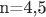 n=4,5