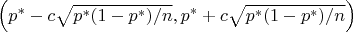 $\left( p^* - c \sqrt{p^*(1-p^*)/n}, p^* + c\sqrt{p^*(1-p^*)/n} \right)$