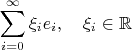 $$\sum_{i=0}^\infty \xi_i e_i, \quad \xi_i \in \mathbb R$$