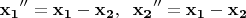 $$\mathbf{x_1}''=\mathbf{x_1}-\mathbf{x_2} ,\;\; \mathbf{x_2}''=\mathbf{x_1}-\mathbf{x_2}$$