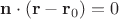 $\mathbf n\cdot(\mathbf r-\mathbf r_0)=0$