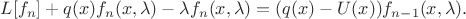 $$
L[f_{n}]+q(x)f_{n}(x,\lambda)-\lambda f_{n}(x,\lambda)=(q(x)-U(x))f_{n-1}(x,\lambda).
$$