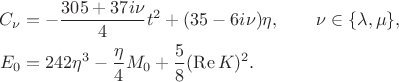 $$\begin{aligned}
C_\nu&=-\frac{305+37i\nu}{4}t^2+(35-6i\nu)\eta,\qquad \nu\in\{\lambda,\mu\},\\
E_0&=242\eta^3-\frac{\eta}{4}M_0+\frac58(\operatorname{Re}K)^2.
\end{aligned}$$